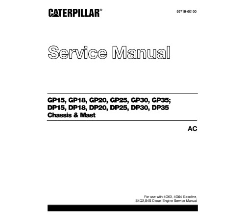 Caterpillar GP15, GP18, GP20, GP25, GP30, GP35, DP15, DP18, DP20, DP25, DP30 and DP35 Forklift Truck set of Service Manuals Caterpillar GP15, GP18, GP20, GP25, GP30, GP35, DP15, DP18, DP20, DP25, DP30 and DP35 Forklift Truck set of Service Manuals